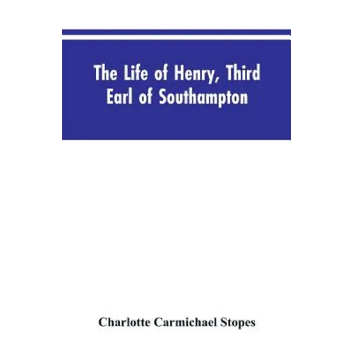 The Life of Henry, Third Earl of Southampton: Shakespeare's Patron - Paperback