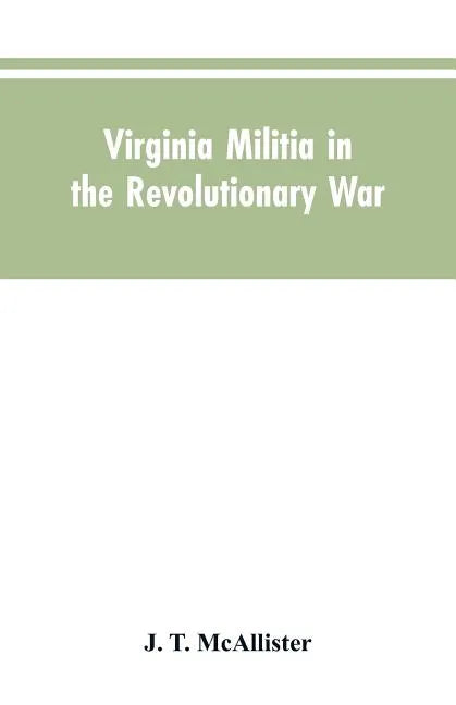Virginia Militia in the Revolutionary War: McAllister's Data - Paperback