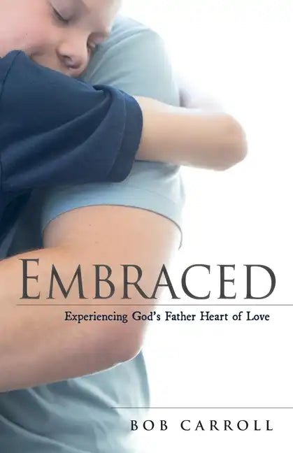 Embraced: Experiencing God's Father Heart of Love - Paperback