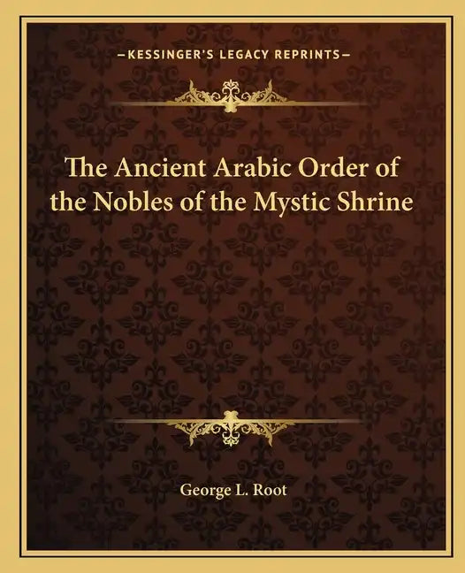 The Ancient Arabic Order of the Nobles of the Mystic Shrine - Paperback