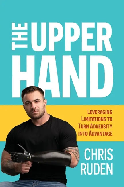 The Upper Hand: Leveraging limitations to turn adversity into advantage - Paperback