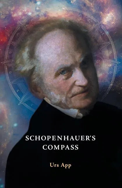 Schopenhauer's Compass. An Introduction to Schopenhauer's Philosophy and its Origins - Paperback