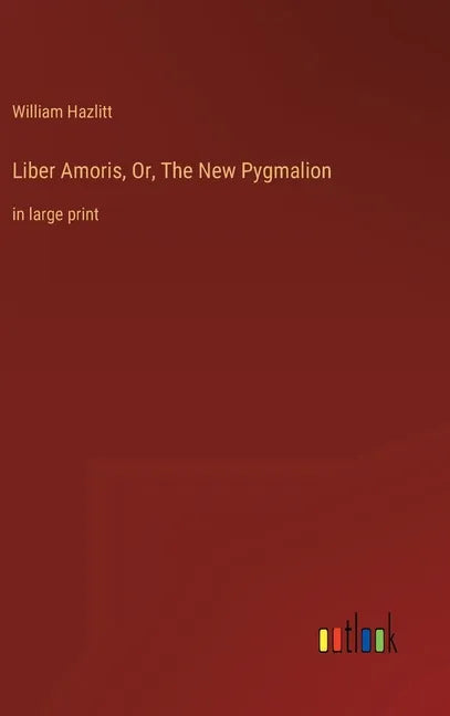 Liber Amoris, Or, The New Pygmalion: in large print - Hardcover