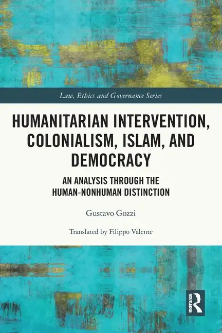 Humanitarian Intervention, Colonialism, Islam and Democracy: An Analysis Through the Human-Nonhuman Distinction - Paperback