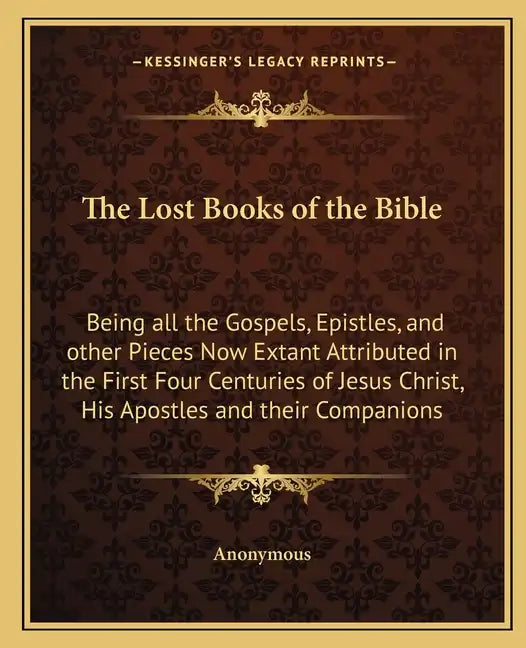The Lost Books of the Bible: Being All the Gospels, Epistles, and Other Pieces Now Extant Attributed in the First Four Centuries of Jesus Christ, H - Paperback