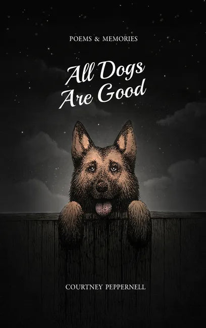 All Dogs Are Good: Poems & Memories - Paperback