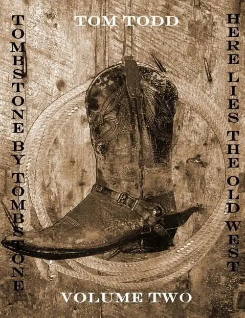 Tombstone By Tombstone: Here Lies the Old West Volume Two - Paperback