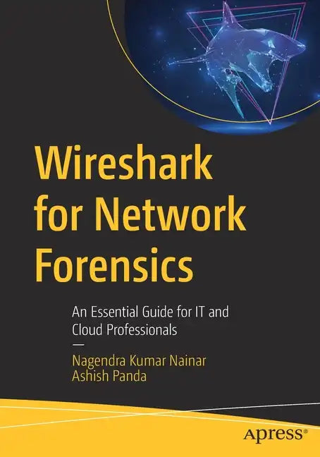 Wireshark for Network Forensics: An Essential Guide for It and Cloud Professionals - Paperback