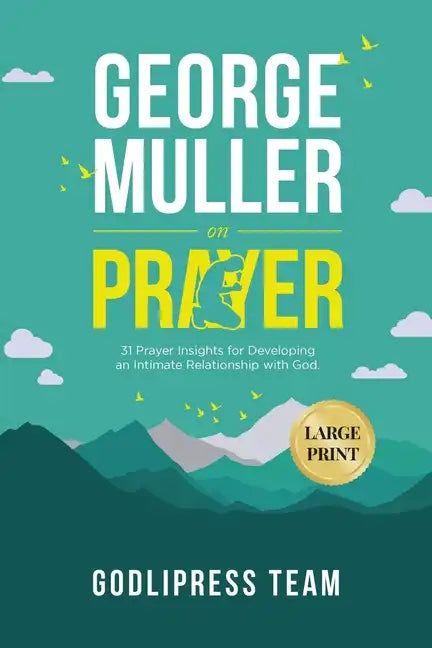 George Muller on Prayer: 31 Prayer Insights for Developing an Intimate Relationship with God. (LARGE PRINT) - Paperback