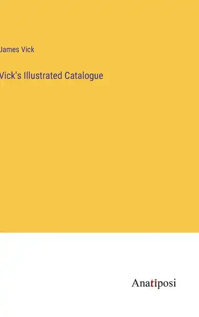 Vick's Illustrated Catalogue - Hardcover