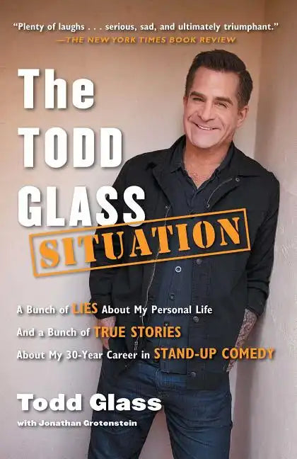 The Todd Glass Situation: A Bunch of Lies about My Personal Life and a Bunch of True Stories about My 30-Year Career in Stand-Up Comedy - Paperback