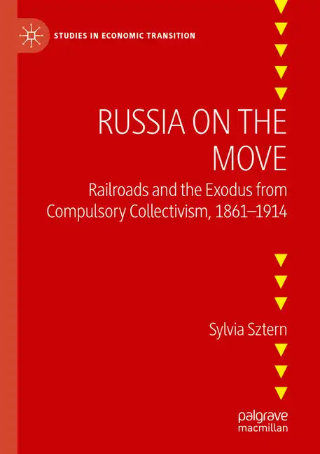 Russia on the Move: Railroads and the Exodus from Compulsory Collectivism, 1861-1914 - Paperback