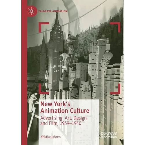 New York's Animation Culture: Advertising, Art, Design and Film, 1939-1940 - Paperback