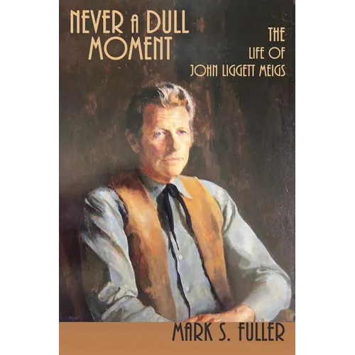 Never a Dull Moment: The Life of John Liggett Meigs - Paperback