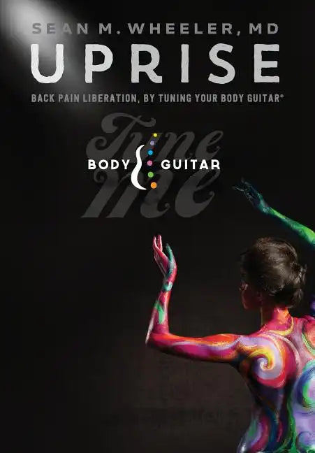 Uprise: Back Pain Liberation, by Tuning Your Body Guitar - Hardcover