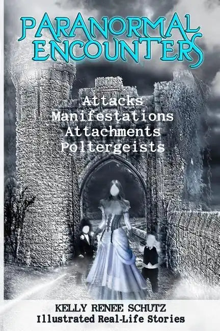 Paranormal Encounters: Attacks, Manifestations, Attachments, Poltergeists - Paperback