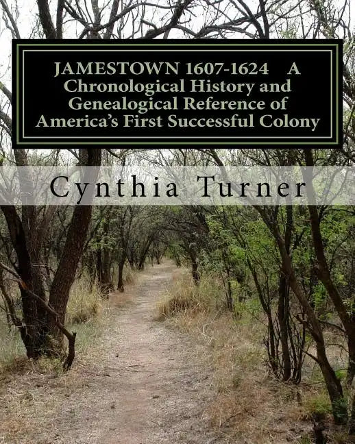 Jamestown 1607-1624: A Chronological History and Genealogical Reference of America's First Successful Colony - Paperback