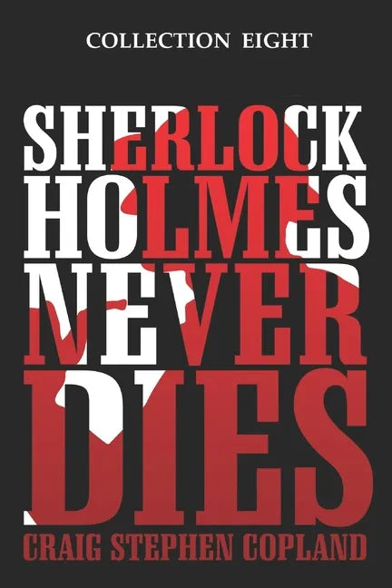 Sherlock Holmes Never Dies - Collection Eight: Four New Sherlock Holmes Mysteries - Paperback