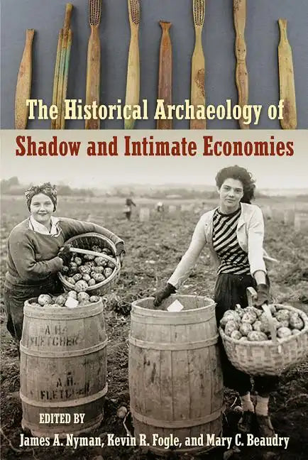 The Historical Archaeology of Shadow and Intimate Economies - Hardcover