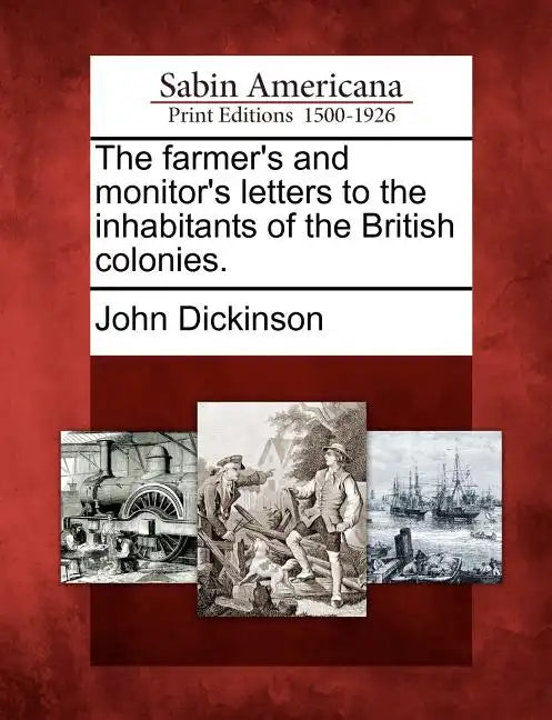 The Farmer's and Monitor's Letters to the Inhabitants of the British Colonies. - Paperback