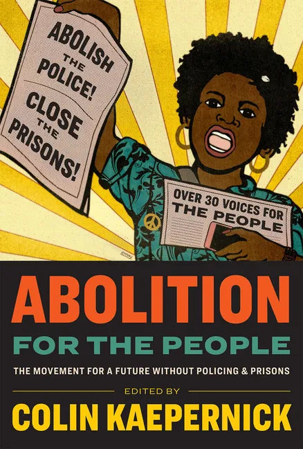 Abolition for the People: The Movement for a Future Without Policing & Prisons - Hardcover