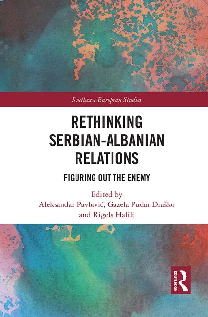 Rethinking Serbian-Albanian Relations: Figuring Out the Enemy - Paperback