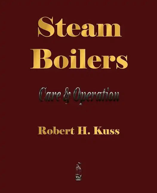 Steam Boilers - Care and Operation - Paperback