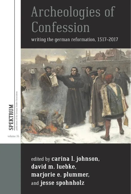 Archeologies of Confession: Writing the German Reformation, 1517-2017 - Paperback