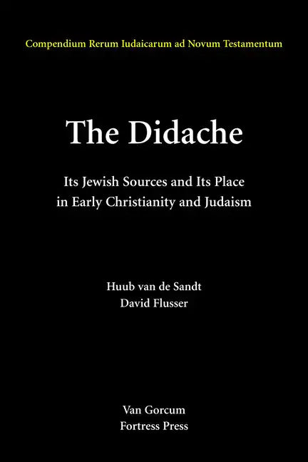 The Didache: Its Jewish Sources and Its Place in Early Judasim and Christianity - Hardcover