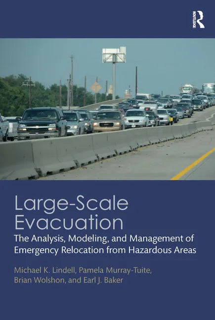 Large-Scale Evacuation: The Analysis, Modeling, and Management of Emergency Relocation from Hazardous Areas - Paperback