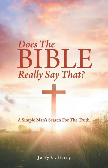 Does the Bible Really Say That?: A Simple Man's Search for the Truth. - Paperback