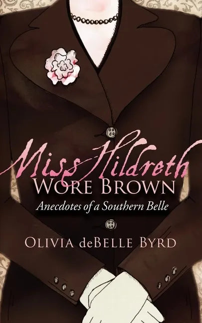 Miss Hildreth Wore Brown: Anecdotes of a Southern Belle - Paperback