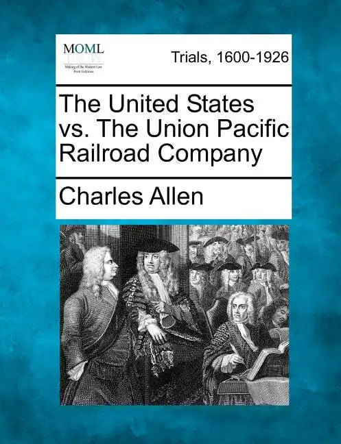 The United States vs. the Union Pacific Railroad Company - Paperback