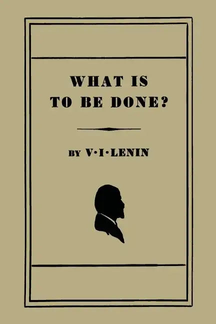 What Is to Be Done? [Burning Questions of Our Movement] - Paperback