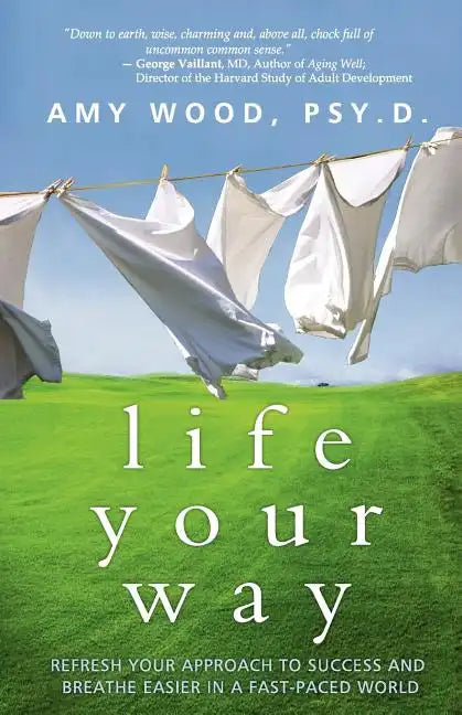Life Your Way: Refresh Your Approach to Success and Breathe Easier in a Fast-Paced World - Paperback
