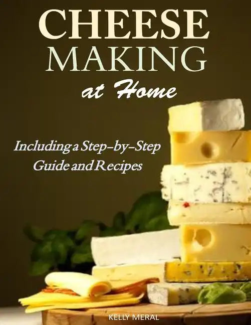 Cheesemaking at Home: Including a Step-by-Step Guide and Recipes - Paperback