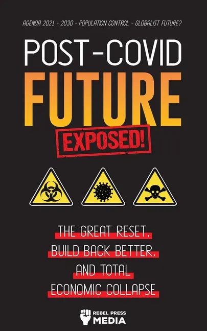 Post-Covid Future Exposed!: The Great Reset, Build Back Better and Total Economic Collapse - Agenda 2021 - 2030 - Population Control - Globalist Futur - Paperback