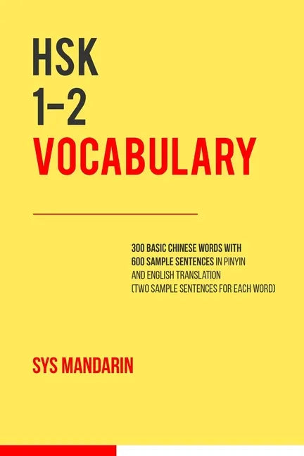 HSK 1-2 vocabulary: 300 vocabulary words with two sample sentences for each (Pinyin and English translation provided for all 600 sentences - Paperback