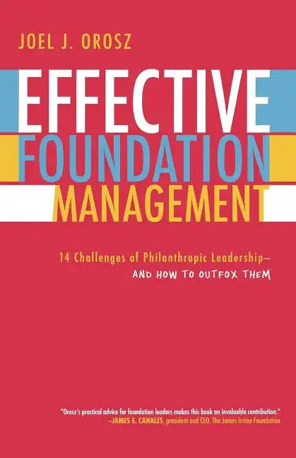 Effective Foundation Management: 14 Challenges of Philanthropic Leadership-And How to Outfox Them - Paperback