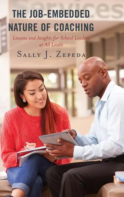 The Job-Embedded Nature of Coaching: Lessons and Insights for School Leaders at All Levels - Paperback