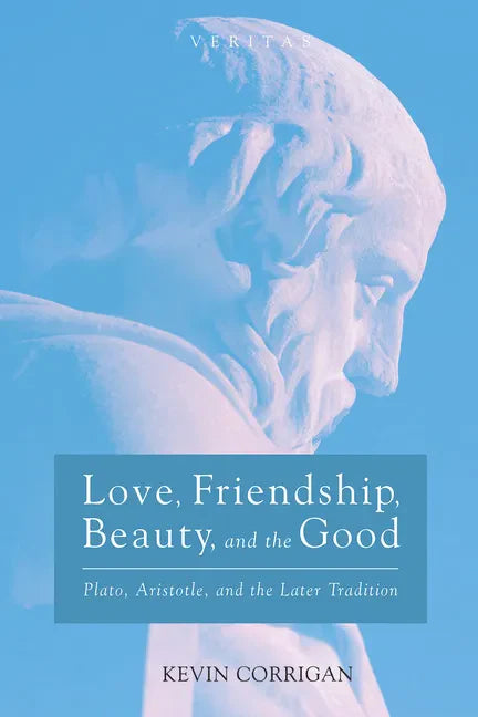 Love, Friendship, Beauty, and the Good: Plato, Aristotle, and the Later Tradition - Paperback