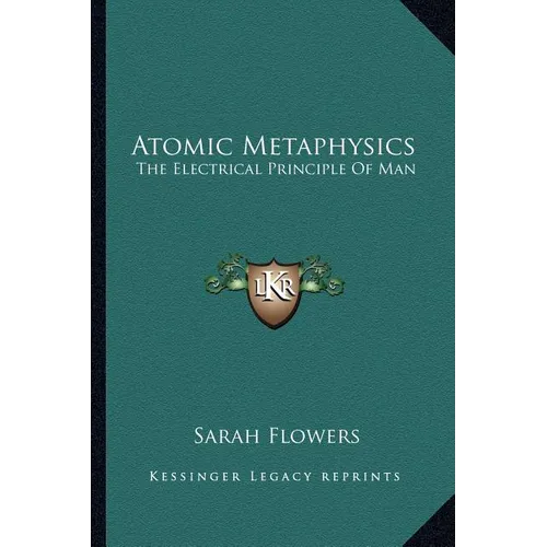 Atomic Metaphysics: The Electrical Principle Of Man - Paperback
