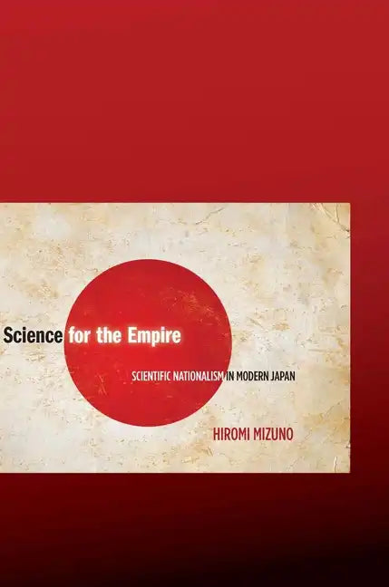 Science for the Empire: Scientific Nationalism in Modern Japan - Hardcover