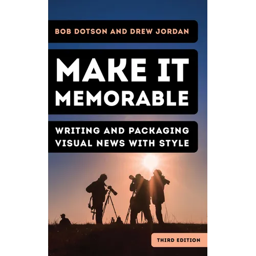 Make It Memorable: Writing and Packaging Visual News with Style - Paperback