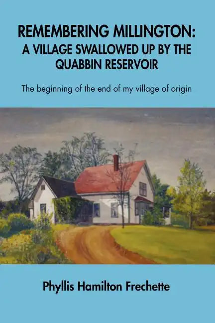 Remembering Millington: A Village Swallowed Up by the Quabbin Reservoir - Paperback