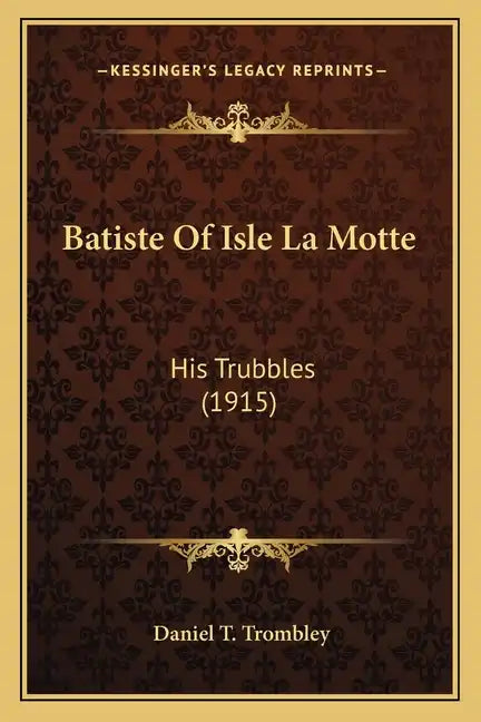 Batiste Of Isle La Motte: His Trubbles (1915) - Paperback