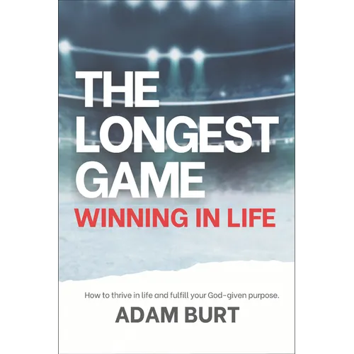 The Longest Game - Winning in Life: How to Thrive in Life and Fulfill Your God-Given Purpose - Paperback