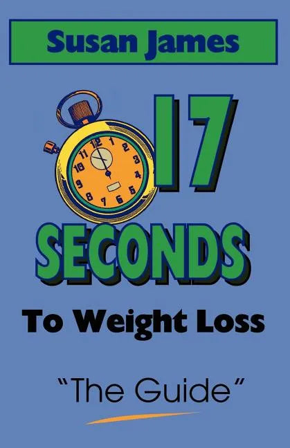 The Guide: 17 Seconds to Weight Loss - Paperback