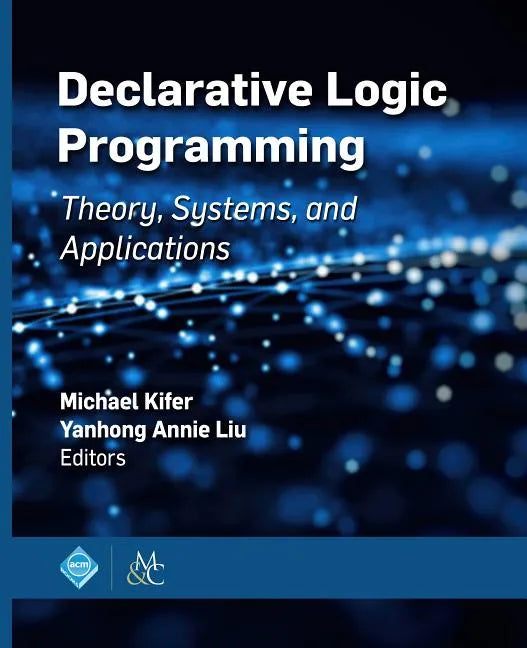 Declarative Logic Programming: Theory, Systems, and Applications - Hardcover
