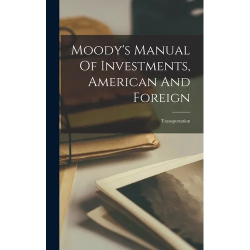 Moody's Manual Of Investments, American And Foreign: Transportation - Hardcover
